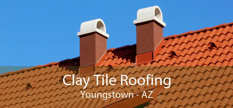 Clay Tile Roofing Youngstown - AZ