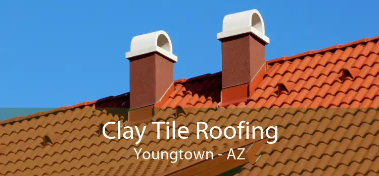 Clay Tile Roofing Youngtown - AZ