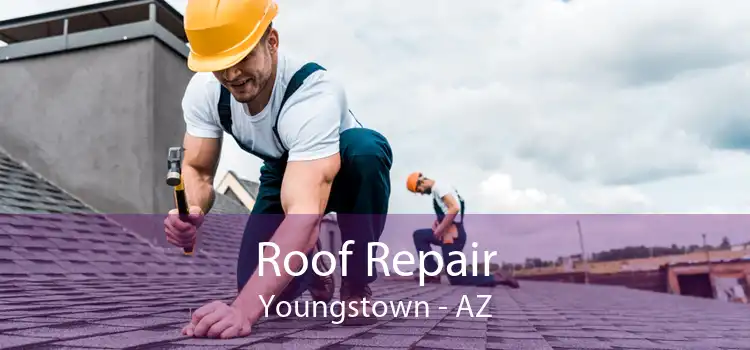 Roof Repair Youngstown - AZ